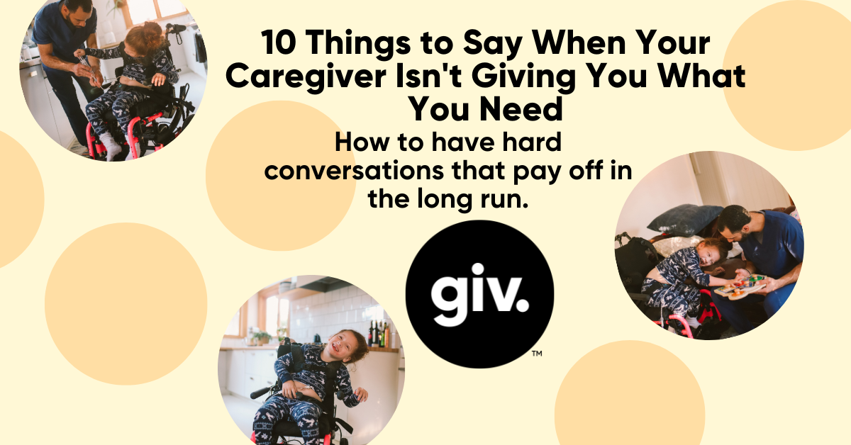 10 Things to Say When Your Caregiver Isn’t Giving You What You Need